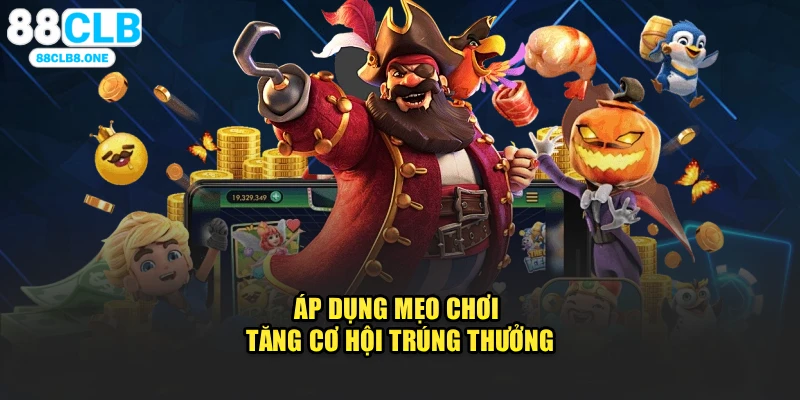 Áp dụng mẹo chơi tăng cơ hội trúng thưởng