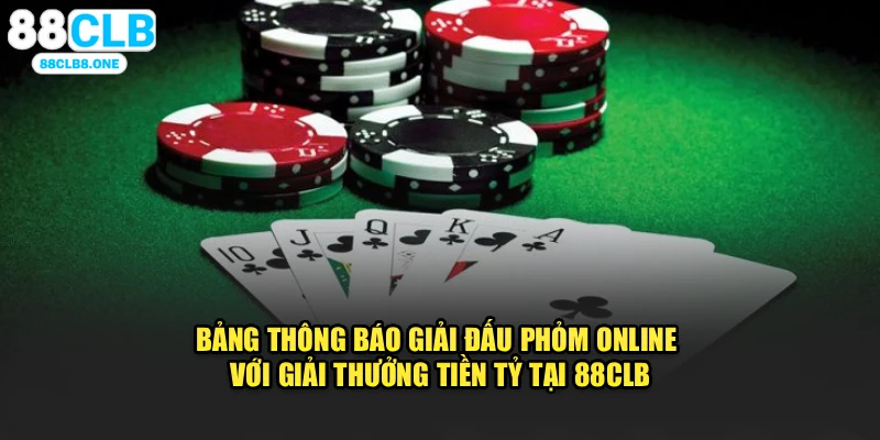 Bảng thông báo giải đấu phỏm online với giải thưởng tiền tỷ tại 88CLB