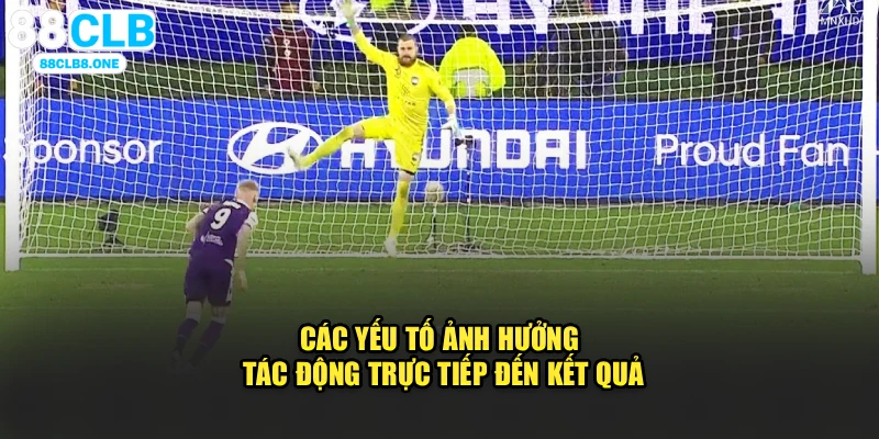 Các yếu tố ảnh hưởng, tác động trực tiếp đến kết quả