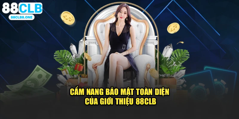 Cẩm nang bảo mật toàn diện của Giới thiệu 88clb
