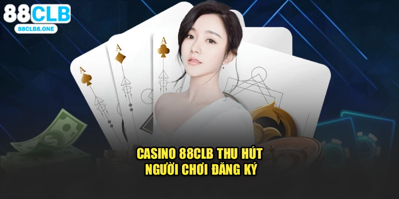 Casino 88CLB thu hút người chơi đăng ký
