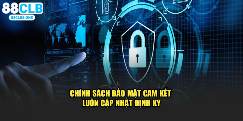 Chính sách bảo mật cam kết luôn cập nhật định kỳ