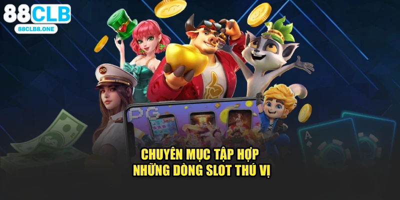 Chuyên mục tập hợp những dòng slot thú vị