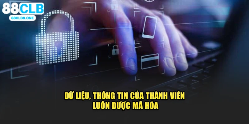 Dữ liệu cá nhân của thành viên luôn được mã hóa