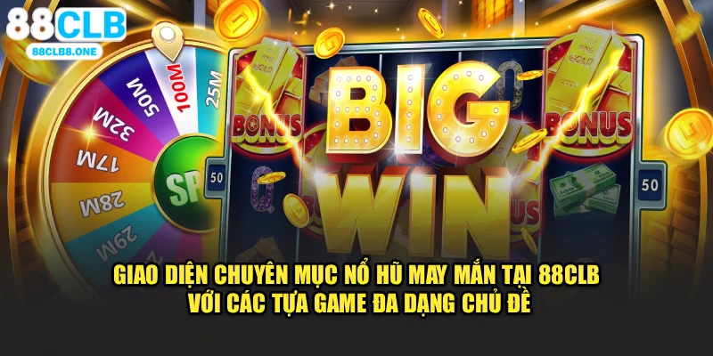 Giao diện chuyên mục nổ hũ may mắn tại 88CLB với các tựa game đa dạng chủ đề