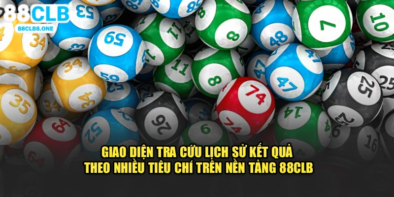 Giao diện tra cứu lịch sử kết quả theo nhiều tiêu chí trên nền tảng 88CLB