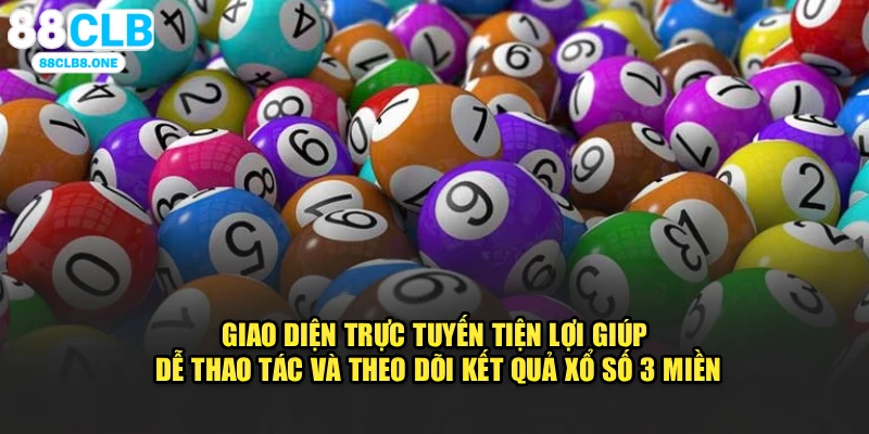 Giao diện trực tuyến tiện lợi giúp dễ thao tác và theo dõi kết quả Xổ Số 3 Miền