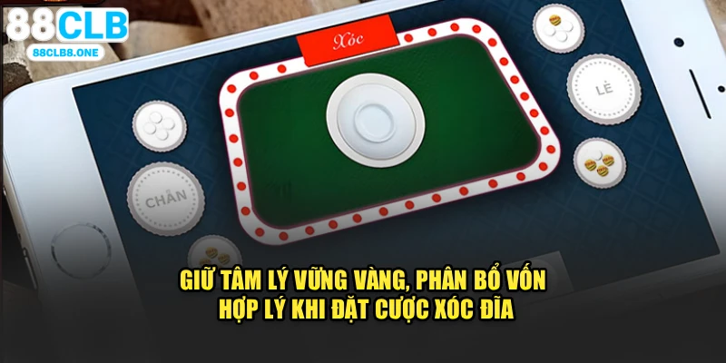 Giữ tâm lý vững vàng, phân bổ vốn hợp lý khi đặt cược xóc đĩa