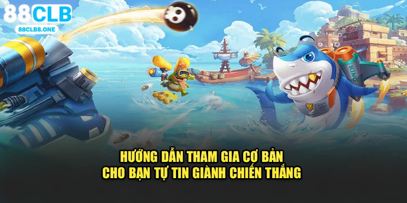 Hướng dẫn tham gia cơ bản cho bạn tự tin giành chiến thắng