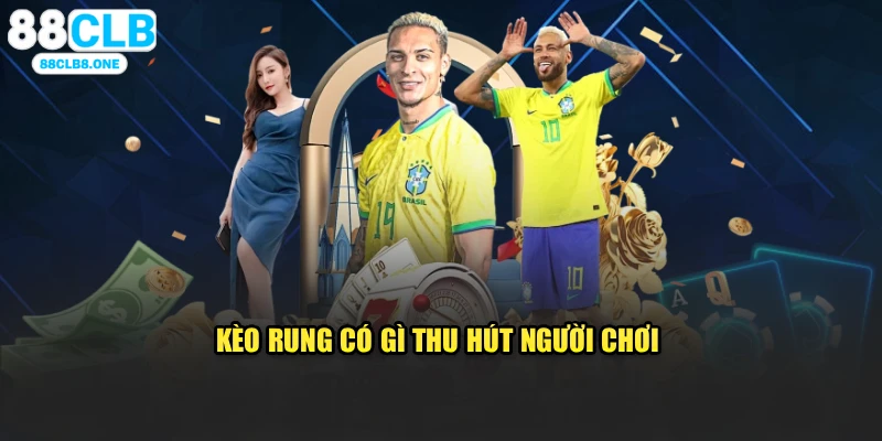 Kèo rung có gì thu hút người chơi 