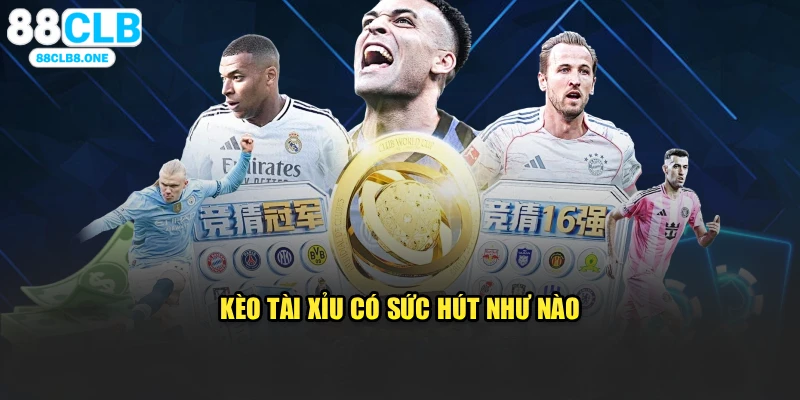 Kèo tài xỉu có sức hút như nào