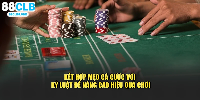 Kết hợp mẹo cá cược với kỷ luật để nâng cao hiệu quả chơi