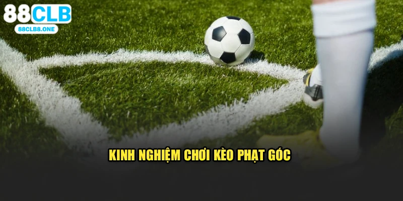 Kinh nghiệm chơi kèo phạt góc 