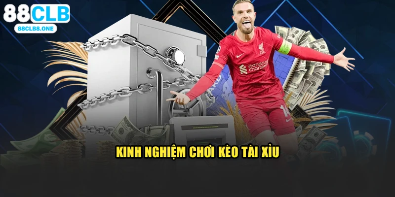 Kinh nghiệm chơi kèo tài xỉu