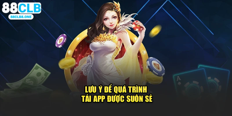 Lưu ý để quá trình tải app được suôn sẻ