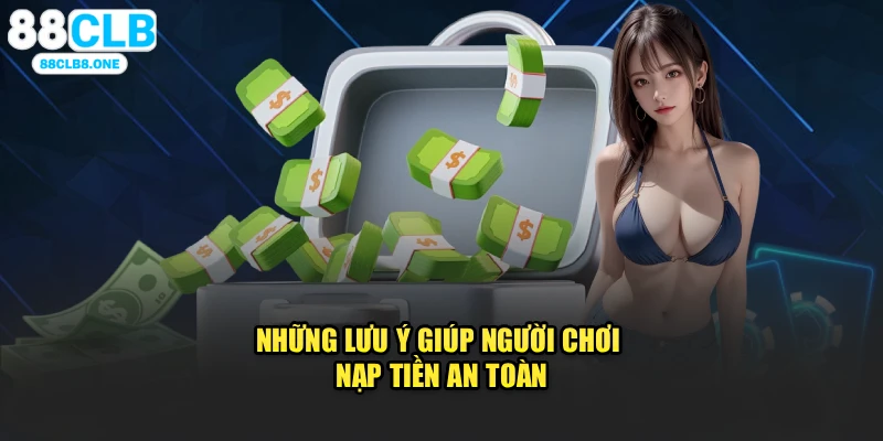Những lưu ý giúp người chơi nạp tiền an toàn