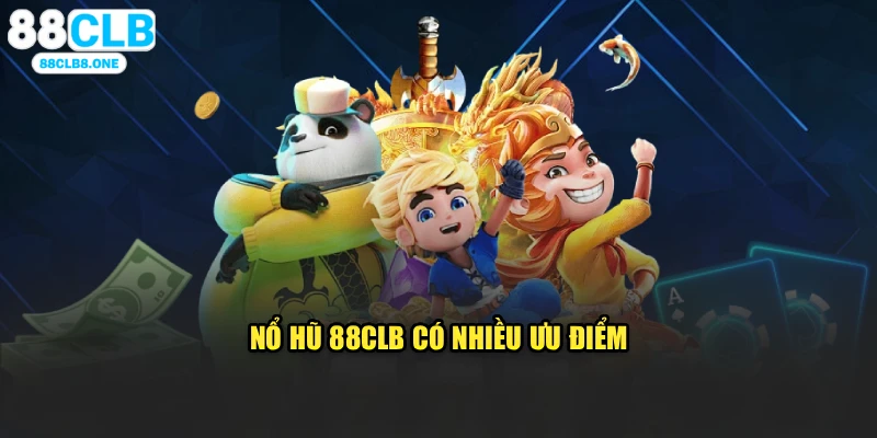 Nổ hũ 88CLB có nhiều ưu điểm