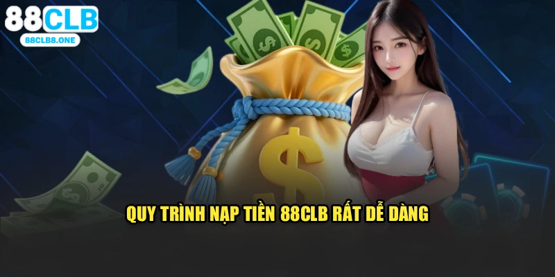 Quy trình nạp tiền 88CLB rất dễ dàng