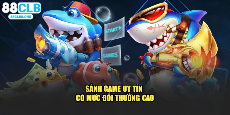 Sảnh game uy tín có mức đổi thưởng cao