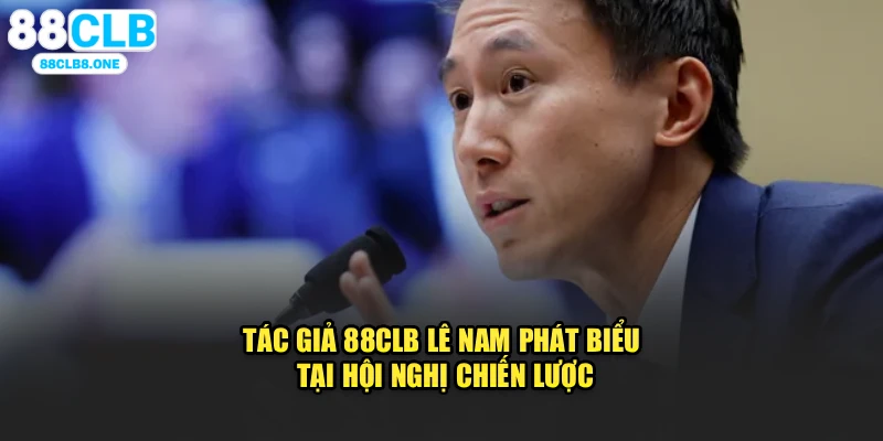 Tác Giả 88clb Lê Nam phát biểu tại hội nghị chiến lược