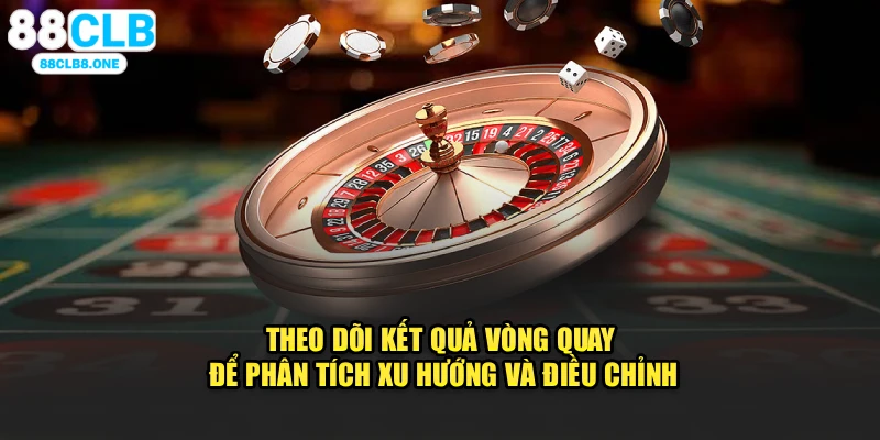 Theo dõi kết quả vòng quay để phân tích xu hướng và điều chỉnh