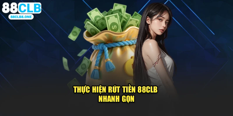 Thực hiện rút tiền 88CLB nhanh gọn