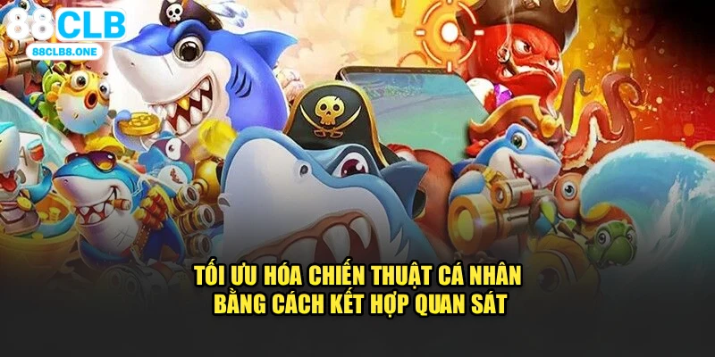 Tối ưu hóa chiến thuật cá nhân bằng cách kết hợp quan sát