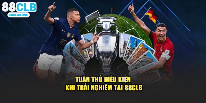 Tuân thủ điều kiện khi trải nghiệm tại 88CLB